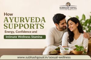 Beyond Stamina: How Ayurveda Supports Energy, Confidence, and Intimate Wellness